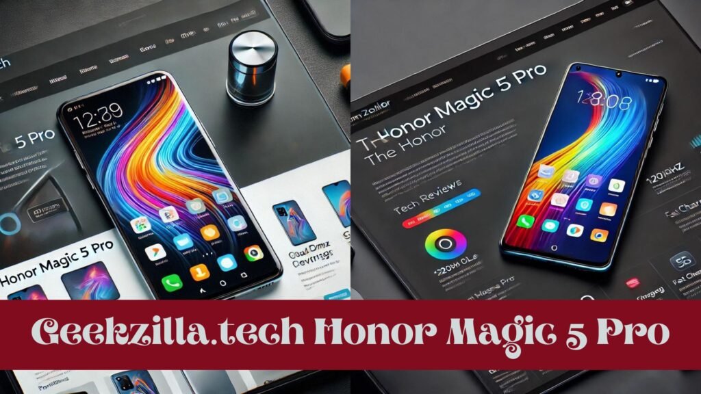 geekzilla.tech honor magic 5 pro